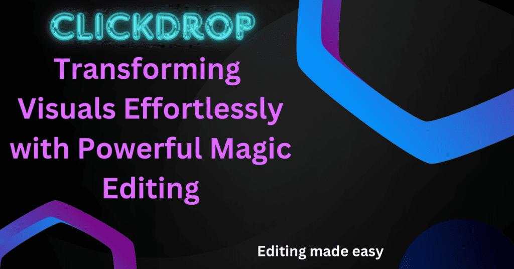 Clickdrop: how to Transform Visuals easily with Powerful Magic Editing