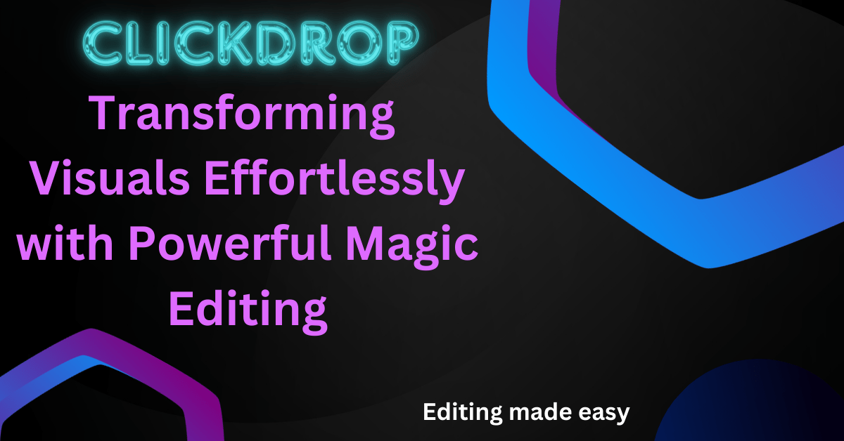 Clickdrop: Transforming Visuals Effortlessly with Powerful Magic 